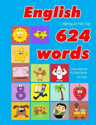 English First Top 624 Words Educational Activity Book for Kids: Łatwe fiszki do nauki słownictwa najlepsze dla niemowląt, małych dzieci, chłopców, dziewczynek i be - English First Top 624 Words Educational Activity Book for Kids: Easy vocabulary learning flashcards best for infants babies toddlers boys girls and be