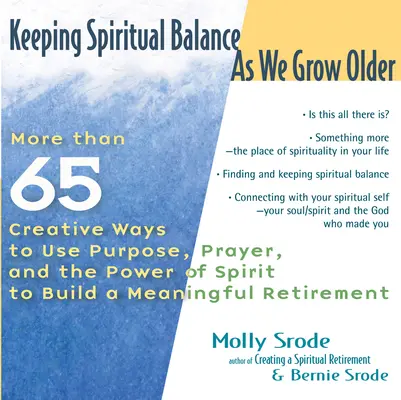 Zachowanie równowagi duchowej w starszym wieku: More Than 65 Creative Ways to Use Purpose, Prayer and the Power of Spirit to Build a Meaningful Retirement: More Than 65 Creative Ways to Use Purpose, Prayer and the Power of Spirit to Build a Meaningful Retirement - Keeping Spiritual Balance as We Grow Older: More Than 65 Creative Ways to Use Purpose, Prayer and the Power of Spirit to Build a Meaningful Retirement