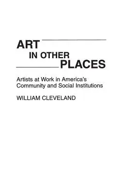 Sztuka w innych miejscach: Artyści w pracy w amerykańskich społecznościach i instytucjach społecznych - Art in Other Places: Artists at Work in America's Community and Social Institutions