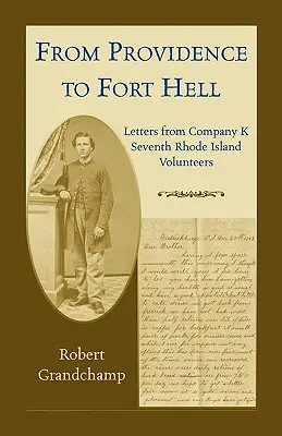 Od Providence do Fort Hell: Listy z Kompanii K, Siódmych Ochotników z Rhode Island - From Providence to Fort Hell: Letters from Company K, Seventh Rhode Island Volunteers