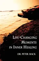 Momenty zmieniające życie w uzdrawianiu wewnętrznym - Life Changing Moments in Inner Healing