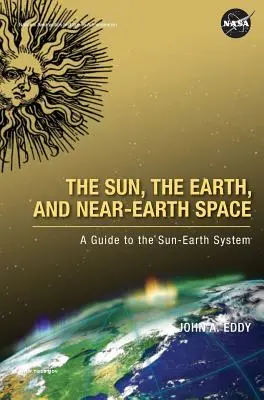 Słońce, Ziemia i przestrzeń okołoziemska: Przewodnik po układzie Słońce-Ziemia - The Sun, the Earth, and Near-Earth Space: A Guide to the Sun-Earth System