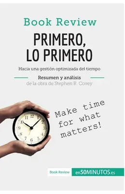 Primero, lo primero de Stephen R. Covey (Anlisis de la obra): W kierunku optymalnego zarządzania czasem - Primero, lo primero de Stephen R. Covey (Anlisis de la obra): Hacia una gestin optimizada del tiempo