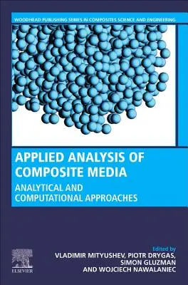 Stosowana analiza materiałów kompozytowych: Wyniki analityczne i obliczeniowe dla materiałoznawców i inżynierów - Applied Analysis of Composite Media: Analytical and Computational Results for Materials Scientists and Engineers