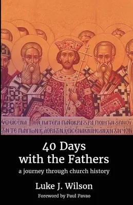 40 dni z ojcami: Podróż przez historię Kościoła - 40 Days with the Fathers: A Journey Through Church History