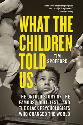 Co powiedziały nam dzieci: Nieopowiedziana historia słynnego testu lalek i czarnoskórych psychologów, którzy zmienili świat - What the Children Told Us: The Untold Story of the Famous Doll Test and the Black Psychologists Who Changed the World