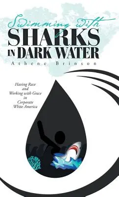 Pływanie z rekinami w ciemnej wodzie: Posiadanie rasy i praca z łaską w korporacyjnej białej Ameryce - Swimming with Sharks in Dark Water: Having Race and Working with Grace in Corporate White America