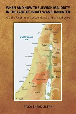 Kiedy i jak wyeliminowano większość żydowską w Ziemi Izraela: Czy Palestyńczycy są potomkami zislamizowanych Żydów? - When and How the Jewish Majority in the Land of Israel Was Eliminated: Are the Palestinians descendants of Islamized Jews