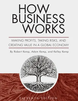 Jak działa biznes: Osiąganie zysków, podejmowanie ryzyka i tworzenie wartości w globalnej gospodarce - How Business Works: Making Profits, Taking Risks, and Creating Value in a Global Economy