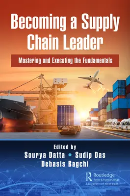 Stawanie się liderem łańcucha dostaw: Opanowanie i realizacja podstaw - Becoming a Supply Chain Leader: Mastering and Executing the Fundamentals