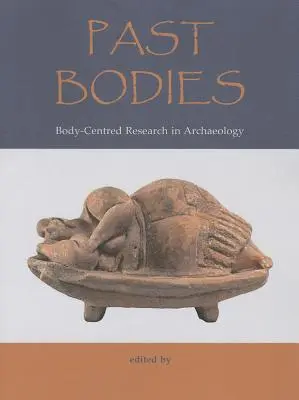 Past Bodies: Badania skoncentrowane na ciele w archeologii - Past Bodies: Body-Centered Research in Archaeology
