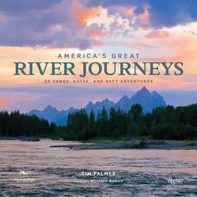 America's Great River Journeys: 50 przygód kajakiem, kanoe i tratwą - America's Great River Journeys: 50 Canoe, Kayak, and Raft Adventures