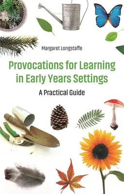 Prowokacje do nauki w placówkach wczesnoszkolnych - praktyczny przewodnik - Provocations for Learning in Early Years Settings - A Practical Guide