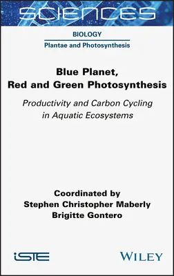 Błękitna planeta, czerwona i zielona fotosynteza: Produktywność i obieg węgla w ekosystemach wodnych - Blue Planet, Red and Green Photosynthesis: Productivity and Carbon Cycling in Aquatic Ecosystems