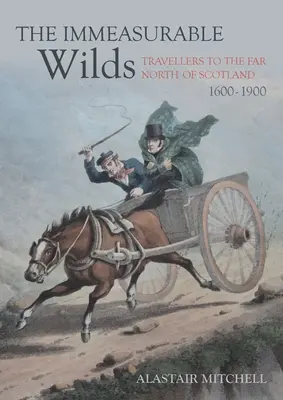 Niezmierzona dzicz: Podróżnicy na daleką północ Szkocji, 1600-1900 - The Immeasurable Wilds: Travellers to the Far North of Scotland, 1600-1900