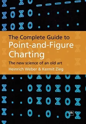 Kompletny przewodnik po wykresach punktowo-cyfrowych: Nowa nauka starej sztuki - The Complete Guide to Point-And-Figure Charting: The New Science of an Old Art
