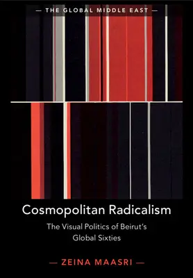 Kosmopolityczny radykalizm: Wizualna polityka globalnych lat sześćdziesiątych w Bejrucie - Cosmopolitan Radicalism: The Visual Politics of Beirut's Global Sixties