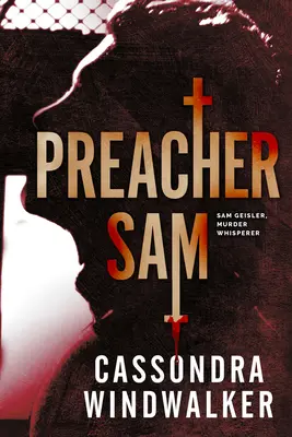 Kaznodzieja Sam: A Sam Geisler, Murder Whisperer Prequel - Preacher Sam: A Sam Geisler, Murder Whisperer Prequel