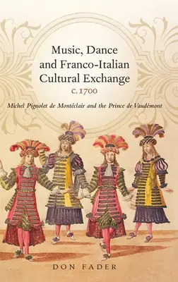 Muzyka, taniec i francusko-włoska wymiana kulturalna, C.1700: Michel Pignolet de Montclair i książę de Vaudmont - Music, Dance and Franco-Italian Cultural Exchange, C.1700: Michel Pignolet de Montclair and the Prince de Vaudmont