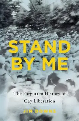 Stań przy mnie: zapomniana historia wyzwolenia gejów - Stand by Me: The Forgotten History of Gay Liberation