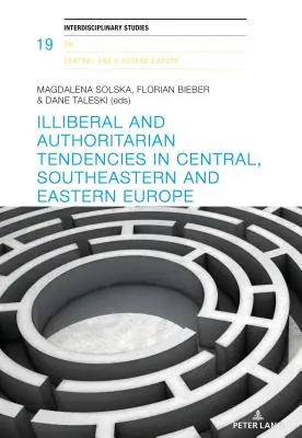 Nieliberalne i autorytarne tendencje w Europie Środkowej, Południowo-Wschodniej i Wschodniej - Illiberal and Authoritarian Tendencies in Central, Southeastern and Eastern Europe