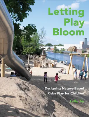 Letting Play Bloom: Projektowanie ryzykownych zabaw dla dzieci w oparciu o naturę - Letting Play Bloom: Designing Nature-Based Risky Play for Children