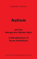 Autyzm i mit matki lodówki: rehabilitacja Bruno Bettelheima - Autism and the Refrigerator Mother Myth: A Rehabilitation of Bruno Bettelheim