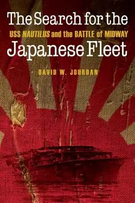 Poszukiwania japońskiej floty: USS Nautilus i bitwa o Midway - The Search for the Japanese Fleet: USS Nautilus and the Battle of Midway