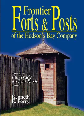 Forty i posterunki graniczne Kompanii Zatoki Hudsona - Frontier Forts and Posts - of the Hudson's Bay Company