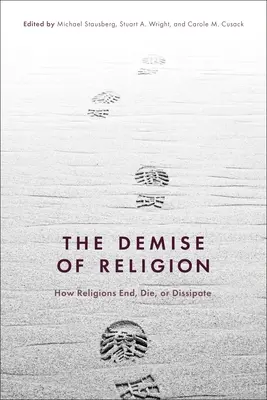 Upadek religii: Jak religie kończą się, umierają lub rozpraszają - The Demise of Religion: How Religions End, Die, or Dissipate