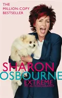 Sharon Osbourne Extreme: Moja autobiografia - Sharon Osbourne Extreme: My Autobiography