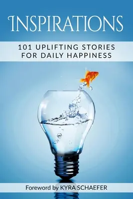 Inspiracje: 101 podnoszących na duchu historii dla codziennego szczęścia - Inspirations: 101 Uplifting Stories For Daily Happiness