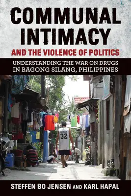 Wspólnotowa intymność i przemoc polityki: Zrozumienie wojny z narkotykami w Bagong Silang na Filipinach - Communal Intimacy and the Violence of Politics: Understanding the War on Drugs in Bagong Silang, Philippines