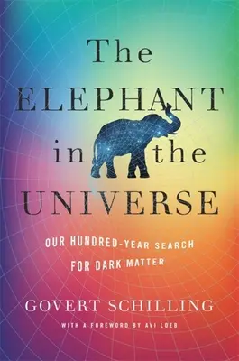 Słoń we wszechświecie: Nasze stuletnie poszukiwania ciemnej materii - The Elephant in the Universe: Our Hundred-Year Search for Dark Matter