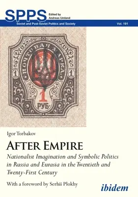 Po imperium. Wyobraźnia nacjonalistyczna i polityka symboliczna w Rosji i Eurazji w XX i XXI wieku - After Empire. Nationalist Imagination and Symbolic Politics in Russia and Eurasia in the Twentieth and Twenty-First Century