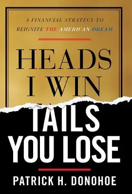 Heads I Win, Tails You Lose: Strategia finansowa mająca na celu ożywienie amerykańskiego snu - Heads I Win, Tails You Lose: A Financial Strategy to Reignite the American Dream