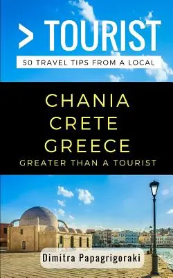 Greater Than a Tourist - Chania Kreta Grecja: 50 porad podróżniczych od lokalnych mieszkańców - Greater Than a Tourist- Chania Crete Greece: 50 Travel Tips from a Local