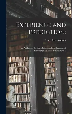 Doświadczenie i przewidywanie: analiza podstaw i struktury wiedzy Hansa Reichenbacha. - Experience and Prediction;: an Analysis of the Foundations and the Structure of Knowledge, by Hans Reichenbach ..