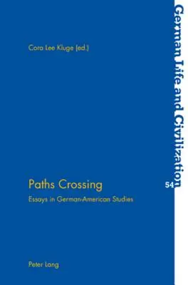 Przecinające się ścieżki: Eseje z zakresu studiów niemiecko-amerykańskich - Paths Crossing: Essays in German-American Studies