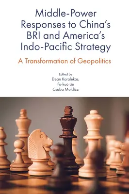 Odpowiedzi Państwa Środka na chińską strategię Bri i amerykańską strategię Indo-Pacyfiku: Transformacja geopolityki - Middle-Power Responses to China's Bri and America's Indo-Pacific Strategy: A Transformation of Geopolitics