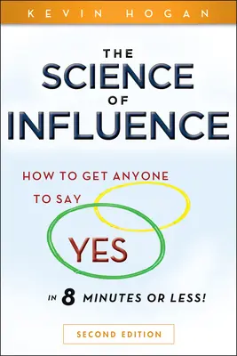 Nauka wywierania wpływu: Jak skłonić każdego do powiedzenia „tak” w 8 minut lub mniej! - The Science of Influence: How to Get Anyone to Say Yes in 8 Minutes or Less!