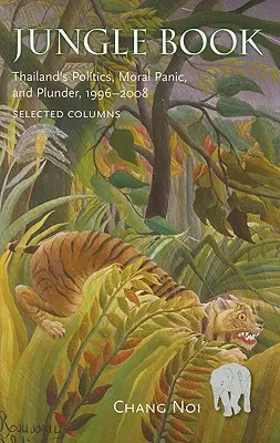 Księga dżungli: Tajlandzka polityka, panika moralna i grabież, 1996-2008 - Jungle Book: Thailand's Politics, Moral Panic, and Plunder, 1996-2008