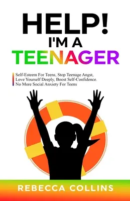 Pomocy! I'm a Teenager: Self-Esteem For Teens, Stop Teenage Angst, Love Yourself Deeply, Boost Self-Confidence. Koniec z lękiem społecznym dla nastolatków - Help! I'm A Teenager: Self-Esteem For Teens, Stop Teenage Angst, Love Yourself Deeply, Boost Self-Confidence. No More Social Anxiety For Tee