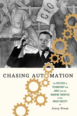 W pogoni za automatyzacją: Polityka technologii i miejsc pracy od ryczących lat dwudziestych do Wielkiego Społeczeństwa - Chasing Automation: The Politics of Technology and Jobs from the Roaring Twenties to the Great Society