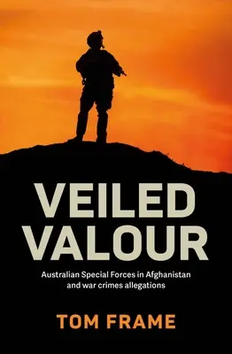 Zawoalowane męstwo: Australijskie siły specjalne w Afganistanie i oskarżenia o zbrodnie wojenne - Veiled Valour: Australian Special Forces in Afghanistan and War Crimes Allegations