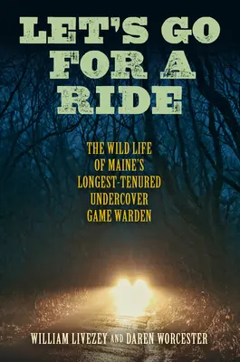 Let's Go for a Ride: The Wild Life of Maine's Longest-Tenured Undercover Game Warden („Wybierzmy się na przejażdżkę”) - Let's Go for a Ride: The Wild Life of Maine's Longest-Tenured Undercover Game Warden