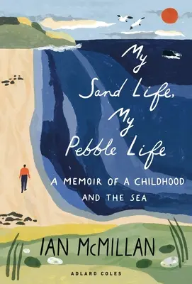 My Sand Life, My Pebble Life: Wspomnienie z dzieciństwa i morza - My Sand Life, My Pebble Life: A Memoir of a Childhood and the Sea