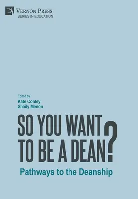 Chcesz zostać dziekanem: Ścieżki do stanowiska dziekana - So You Want to be a Dean?: Pathways to the Deanship