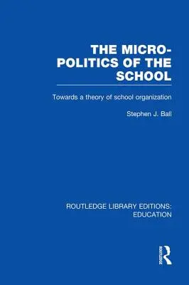 Mikropolityka szkoły: W kierunku teorii organizacji szkół - The Micro-Politics of the School: Towards a Theory of School Organization