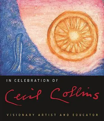 W hołdzie Cecilowi Collinsowi: Wizjonerski artysta i pedagog - In Celebration of Cecil Collins: Visionary Artist and Educator